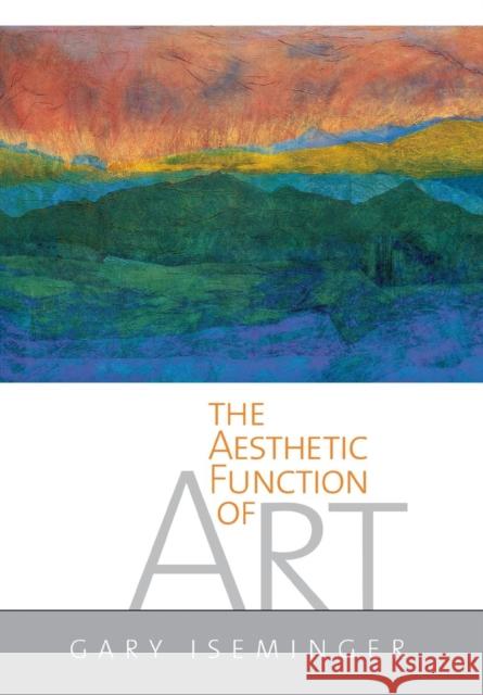 The Aesthetic Function of Art Gary Iseminger 9780801439704 Cornell University Press