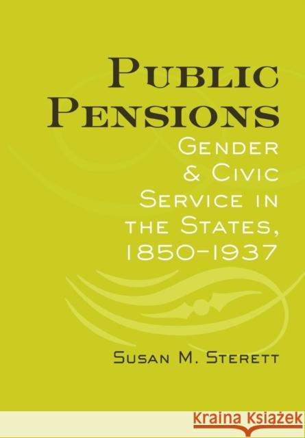 Public Pensions: Gender and Civic Service in the States, 1850-1937 Sterett, Susan M. 9780801439841