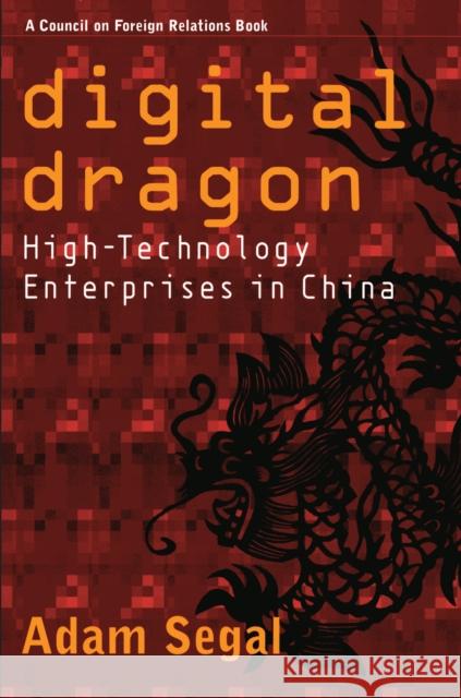 Digital Dragon: High-Technology Enterprises in China Adam Segal 9780801439858 Cornell University Press