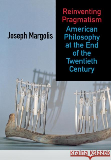 Reinventing Pragmatism Margolis, Joseph 9780801439957 Cornell University Press