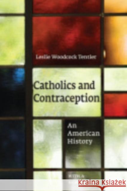 Catholics and Contraception: An American History Tentler, Leslie Woodcock 9780801440038