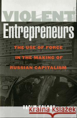 Violent Entrepreneurs Volkov, Vadim 9780801440168 CORNELL UNIVERSITY PRESS