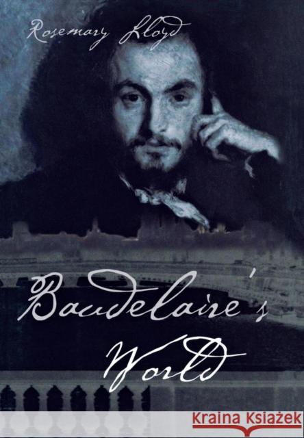 Baudelaire's World Rosemary Lloyd 9780801440267 Cornell University Press