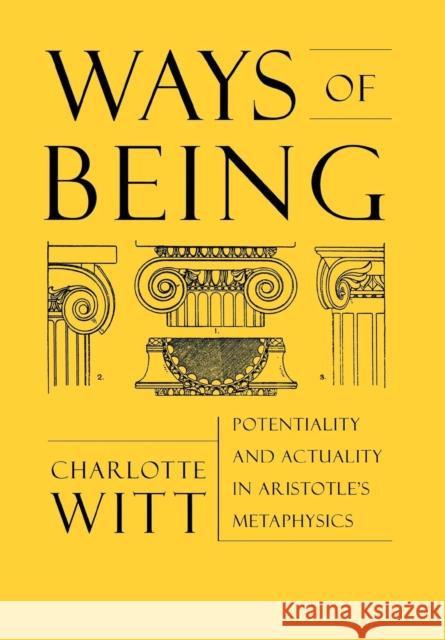 Ways of Being: Potentiality and Actuality in Aristotle's Metaphysics Witt, Charlotte 9780801440328 Cornell University Press