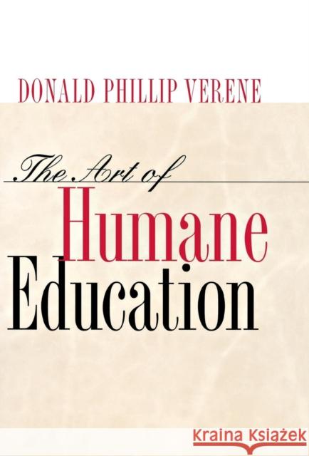 The Art of Humane Education: A Passion for Resistance: Verene, Donald Phillip 9780801440397 Cornell University Press