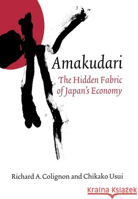 Amakudari: The Hidden Fabric of Japan's Economy Colignon, Richard A. 9780801440830 ILR Press