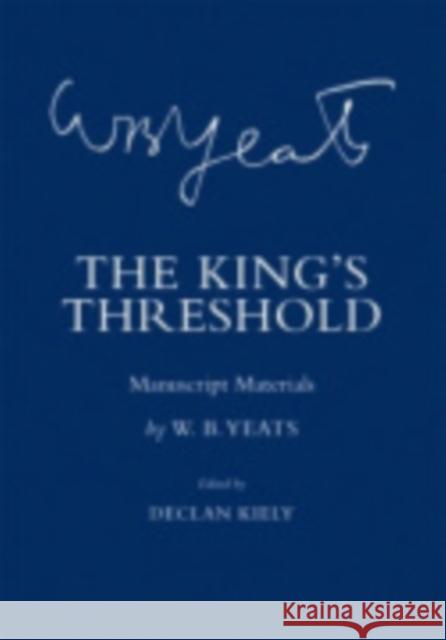 The King's Threshold: Manuscript Materials Yeats, W. B. 9780801441042 Cornell University Press