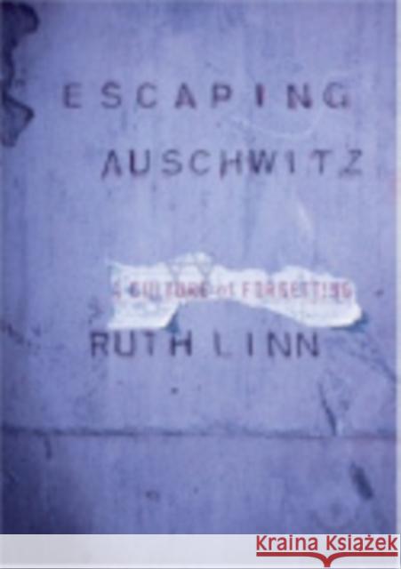 Escaping Auschwitz: A Culture of Forgetting Linn, Ruth 9780801441301 Cornell University Press