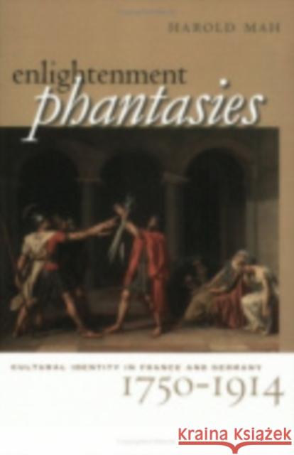 Enlightenment Phantasies Mah, Harold 9780801441448 Cornell University Press