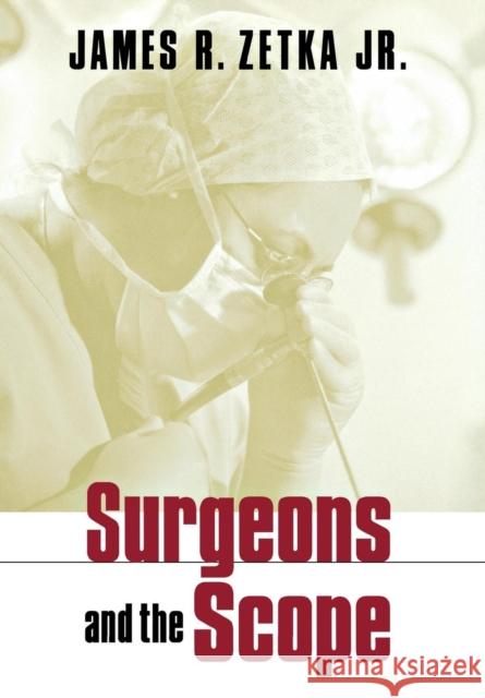 Surgeons and the Scope James R. Zetka 9780801441592 Cornell University Press