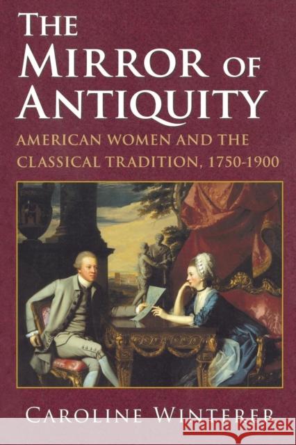 The Mirror of Antiquity Caroline Winterer 9780801441639