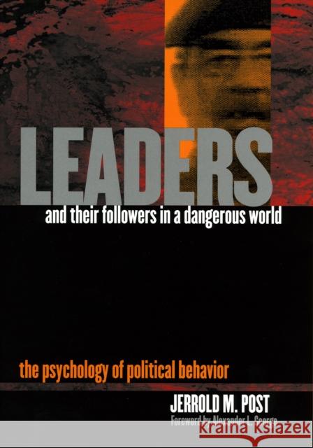 Leaders and Their Followers in a Dangerous World: The Psychology of Political Behavior Post, Jerrold M. 9780801441691 Cornell University Press
