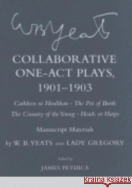 Collaborative One-Act Plays, 1901-1903 (Cathleen Ni Houlihan, the Pot of Broth, the Country of the Young, Heads or Harps): Manuscript Materials Yeats, W. B. 9780801441721 Cornell University Press