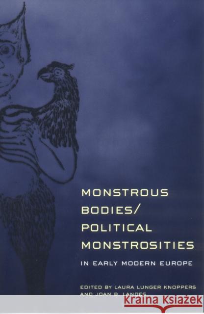 Monstrous Bodies/Political Monstrosities in Early Modern Europe: Black Feminist Thought and the Politics of Groups Knoppers, Laura Lunger 9780801441769 Cornell University Press