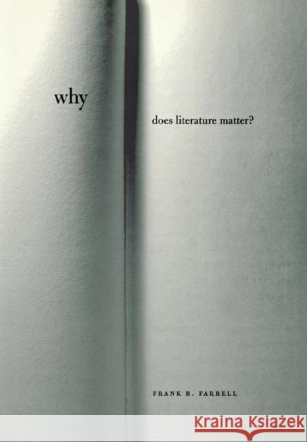 Why Does Literature Matter? Frank B. Farrell 9780801441806 Cornell University Press