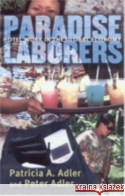 Paradise Laborers: Hotel Work in the Global Economy Adler, Patricia a. 9780801441899 ILR Press