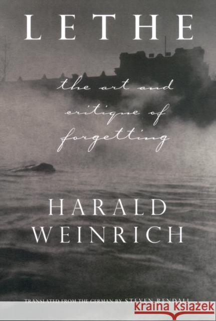 Lethe: The Art and Critique of Forgetting Weinrich, Harold 9780801441936 Cornell University Press