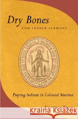 Dry Bones and Indian Sermons: Praying Indians in Colonial America Bross, Kristina 9780801442063 CORNELL UNIVERSITY PRESS