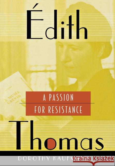 Édith Thomas: A Passion for Resistance Kaufmann, Dorothy 9780801442230