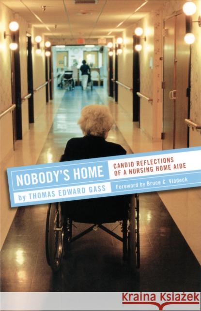 Nobody's Home: Candid Reflections of a Nursing Home Aide Gass, Thomas Edward 9780801442438 ILR Press