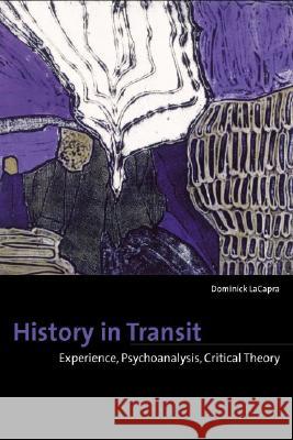 History in Transit: Experience, Identity, Critical Theory Dominick LaCapra 9780801442544 Cornell University Press