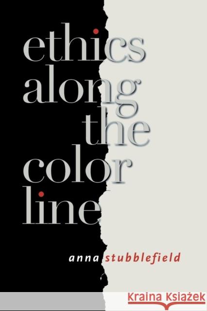 Ethics Along the Color Line Anna Stubblefield 9780801442674