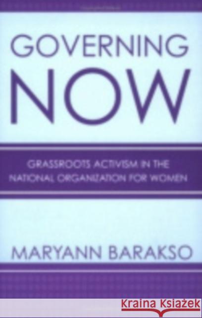 Governing Now: Grassroots Activism in the National Organization for Women Maryann Barakso 9780801442803
