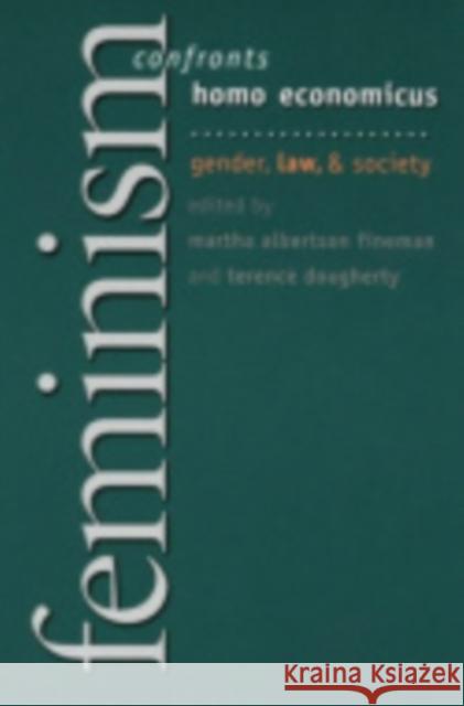 Feminism Confronts Homo Economicus: Gender, Law, and Society Martha Fineman Terence Dougherty 9780801443114