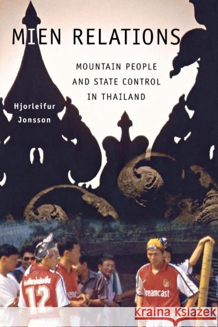 Mien Relations: Mountain People and State Control in Thailand Jonsson, Hjorleifur 9780801443381 Cornell University Press