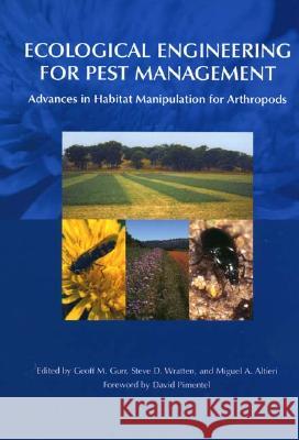 Ecological Engineering for Pest Management: Advances in Habitat Manipulation for Arthropods Geoff M. Gurr Steve D. Wratten Miguel A. Altieri 9780801443428 Cornell University Press