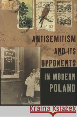 Antisemitism and Its Opponents in Modern Poland Robert Blobaum 9780801443473 Cornell University Press