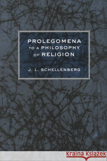 Prolegomena to a Philosophy of Religion J. L. Schellenberg 9780801443589 Cornell University Press