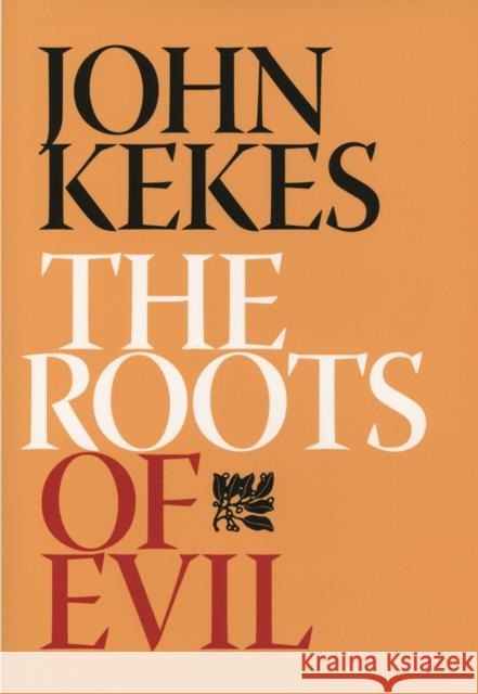 The Roots of Evil John Kekes 9780801443688 Cornell University Press