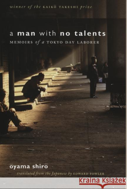 A Man with No Talents: Memoirs of a Tokyo Day Laborer Shiro, Oyama 9780801443756 Cornell University Press