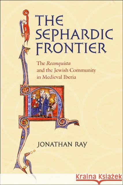 The Sephardic Frontier Ray, Jonathan 9780801444012 Cornell University Press