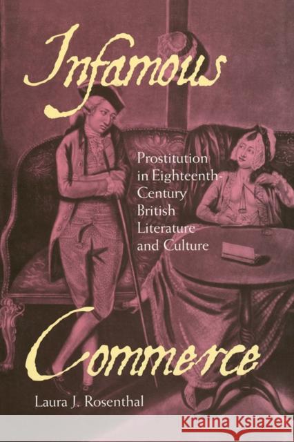 Infamous Commerce: Prostitution in Eighteenth-Century British Literature and Culture Rosenthal, Laura J. 9780801444043