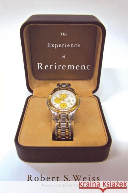 The Experience of Retirement Robert S. Weiss Robert Weiss David J. Ekerdt 9780801444067 ILR Press