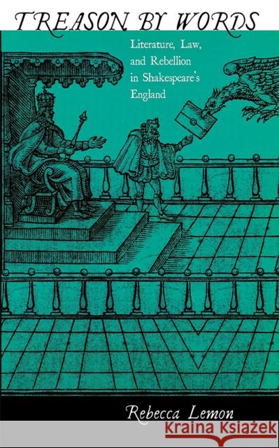 Treason by Words: Literature, Law, and Rebellion in Shakespeare's England Lemon, Rebecca 9780801444289 Cornell University Press