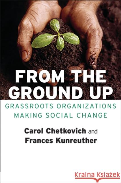 From the Ground Up: Grassroots Organizations Making Social Change Chetkovich, Carol 9780801444357 ILR Press