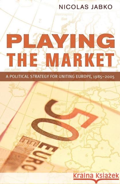 Playing the Market Jabko, Nicolas 9780801444630 Cornell University Press