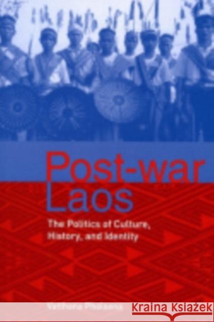 Post-War Laos: The Politics of Culture, History, and Identity Pholsena, Vatthana 9780801445033 Cornell University Press