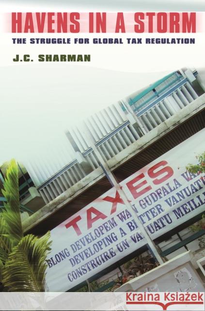 Havens in a Storm: The Struggle for Global Tax Regulation Sharman, J. C. 9780801445040 0