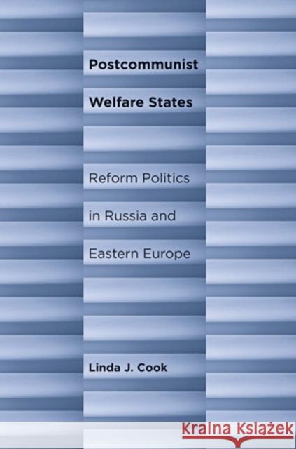 Postcommunist Welfare States: Reform Politics in Russia and Eastern Europe Cook, Linda J. 9780801445262 Cornell University Press