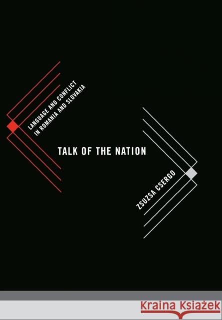 Talk of the Nation: Language and Conflict in Romania and Slovakia Csergo, Zsuzsa 9780801445378