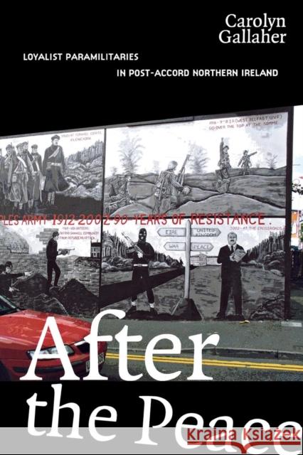 After the Peace: Loyalist Paramilitaries in Post-Accord Northern Ireland Gallaher, Carolyn 9780801445705