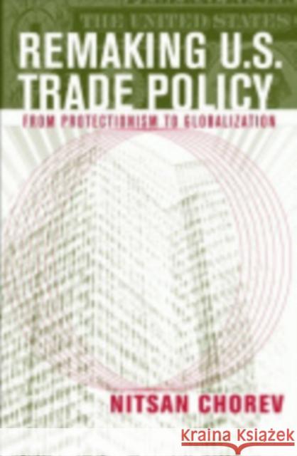 Remaking U.S. Trade Policy Chorev, Nitsan 9780801445750 Cornell University Press