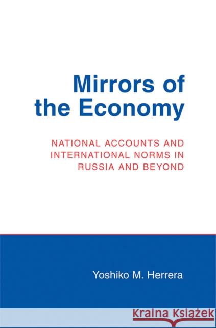 Mirrors of the Economy Herrera, Yoshiko M. 9780801445859 Not Avail