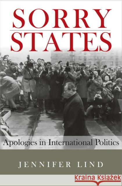 Sorry States: Apologies in International Politics Lind, Jennifer M. 9780801446252 Cornell University Press