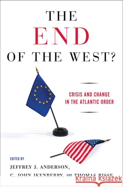 The End of the West?: Crisis and Change in the Atlantic Order Anderson, Jeffrey J. 9780801446399 Cornell University Press