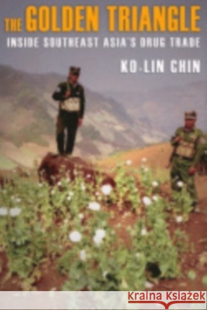 The Golden Triangle: Inside Southeast Asia's Drug Trade Chin, Ko-Lin 9780801446665 Cornell University Press